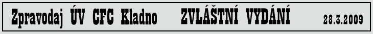 Zpravodaj ÚV CFC Kladno ZVLÁŠTNÍ VYDÁNÍ 28.3.2009